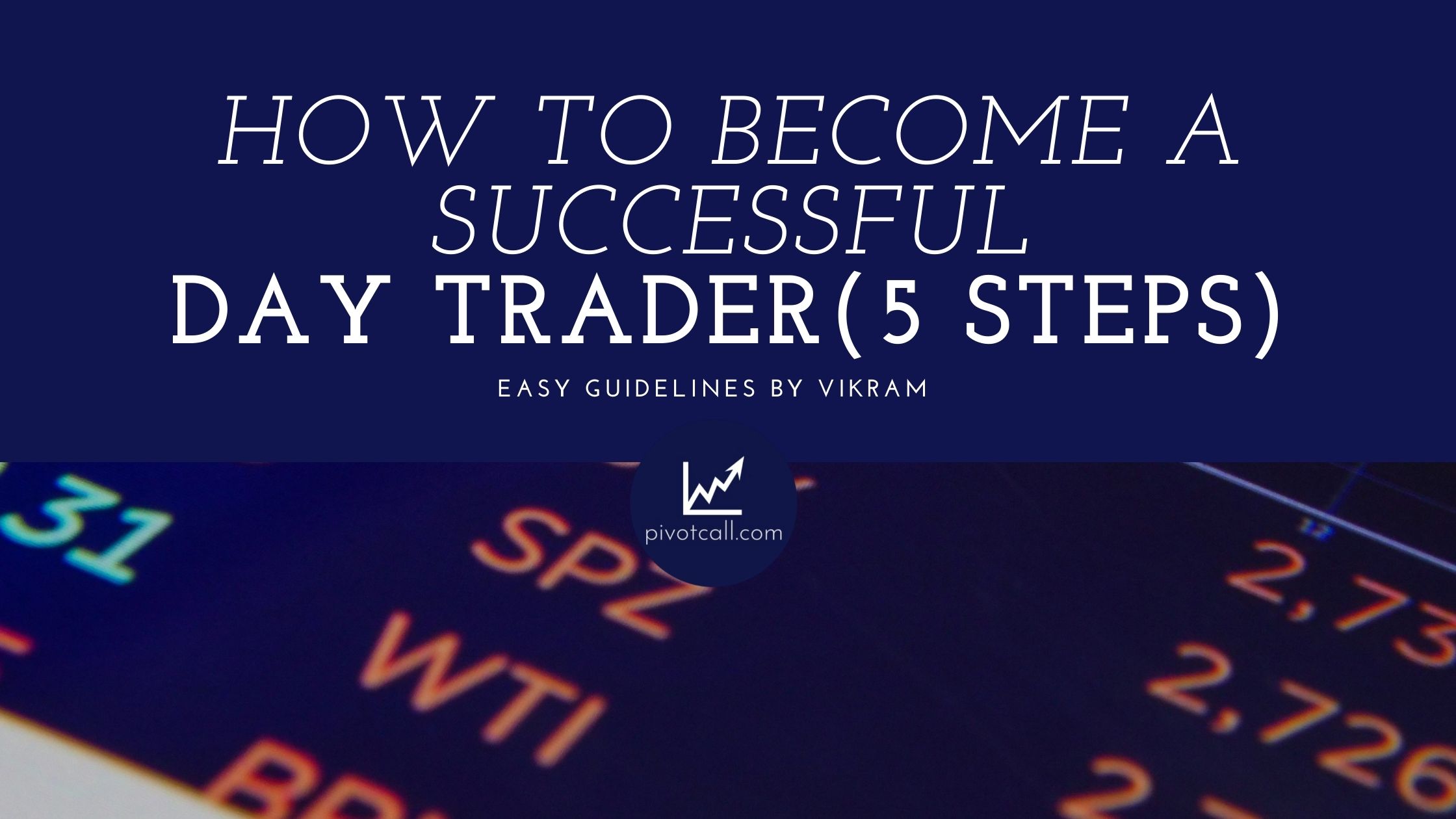 how-to-become-a-successful-day-trader-5-steps-pivotcall